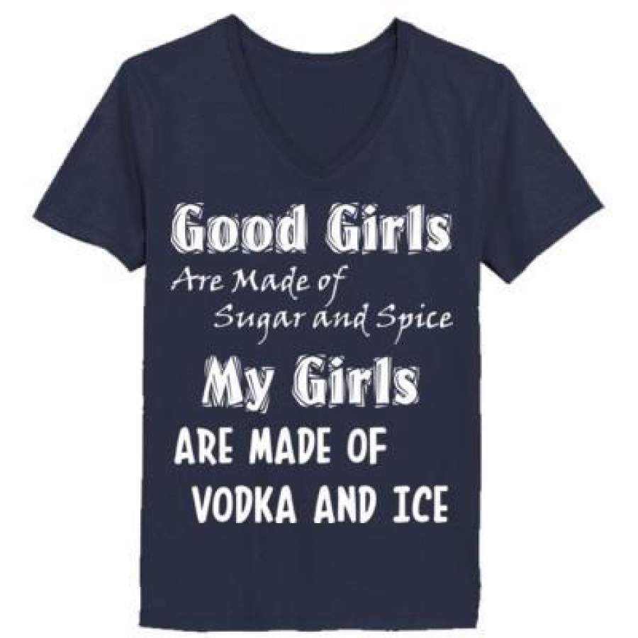 AGR Good Girls Are Made Of Sugar And Spice My Girls Are Made Of Vodka And Ice – Ladies’ V-Neck T-Shirt