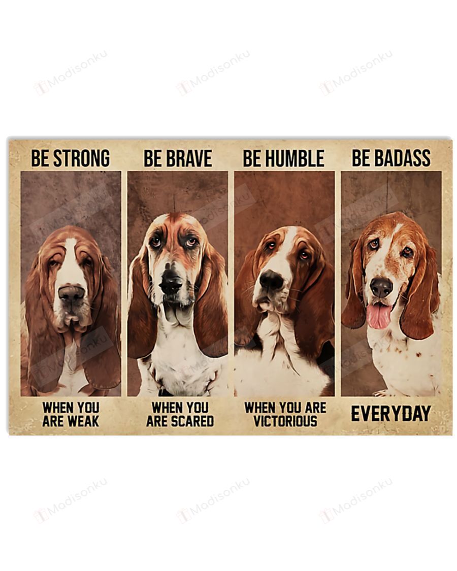 Basset Hound Be Strong When You Are Weak Horizontal Poster Gift For Men, Women, On Birthday, Xmas, Home Decor Wall Art Print No Frame Full Size