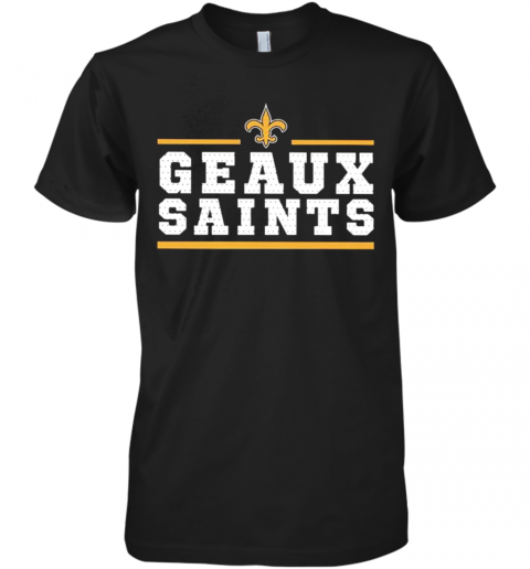 Geaux New Orleans Saints Premium Men’S T-Shirt