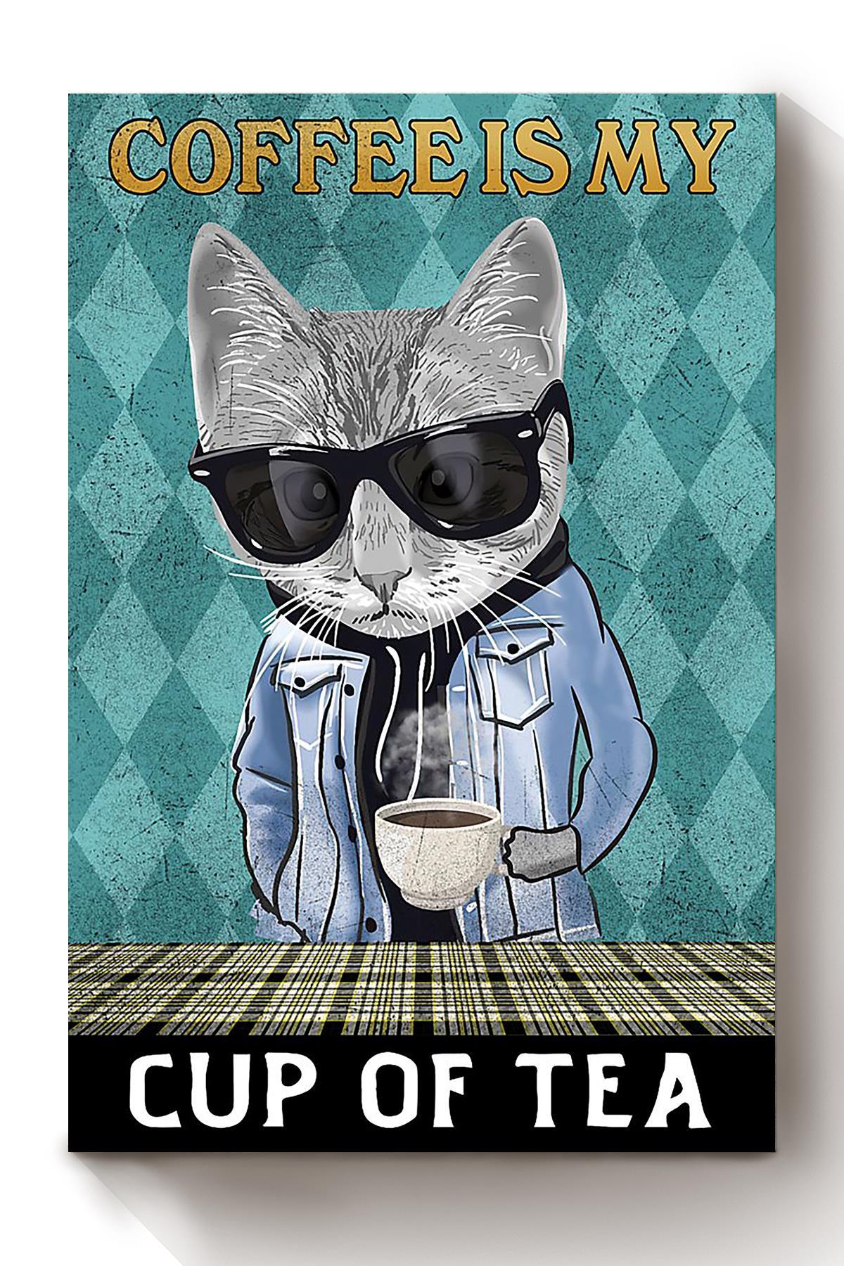 Cat Coffee Is My Cup Of Tea Animal Wall Art Gift For Cat Lover International Cat Day Kitten Foster Cafe Decor Canvas