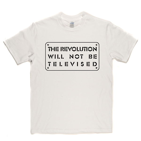 The Revolution Will Not Be Televised T-shirt