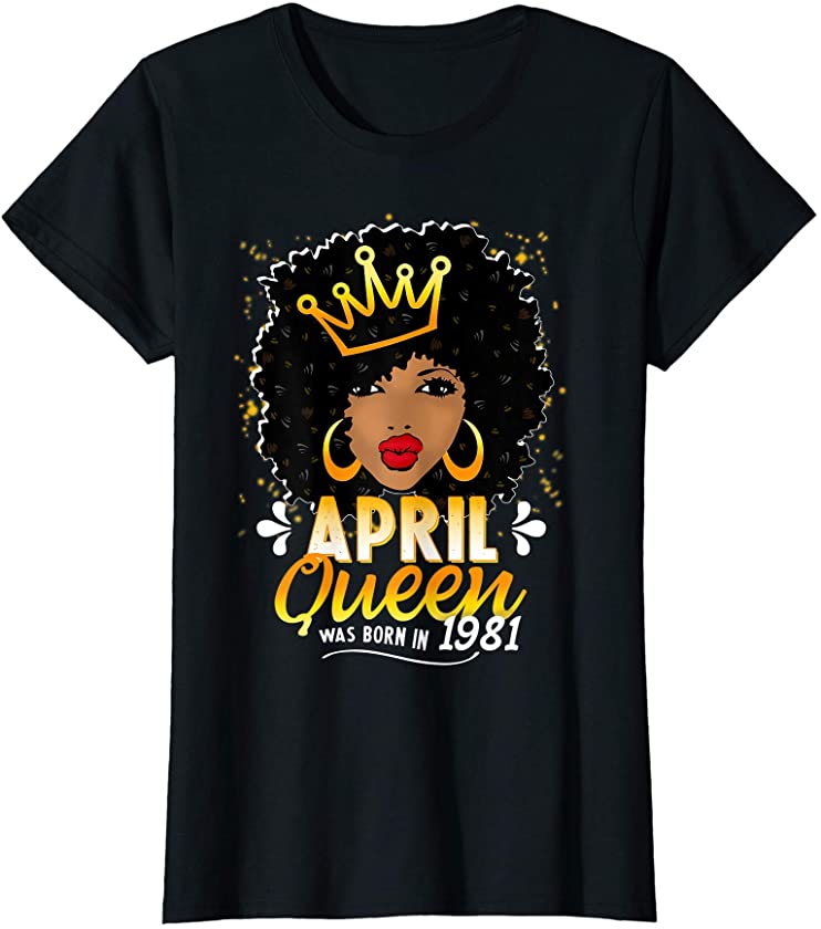 Black Queen April 1981 40th Birthday Girl Women 40 Years Old T-Shirt