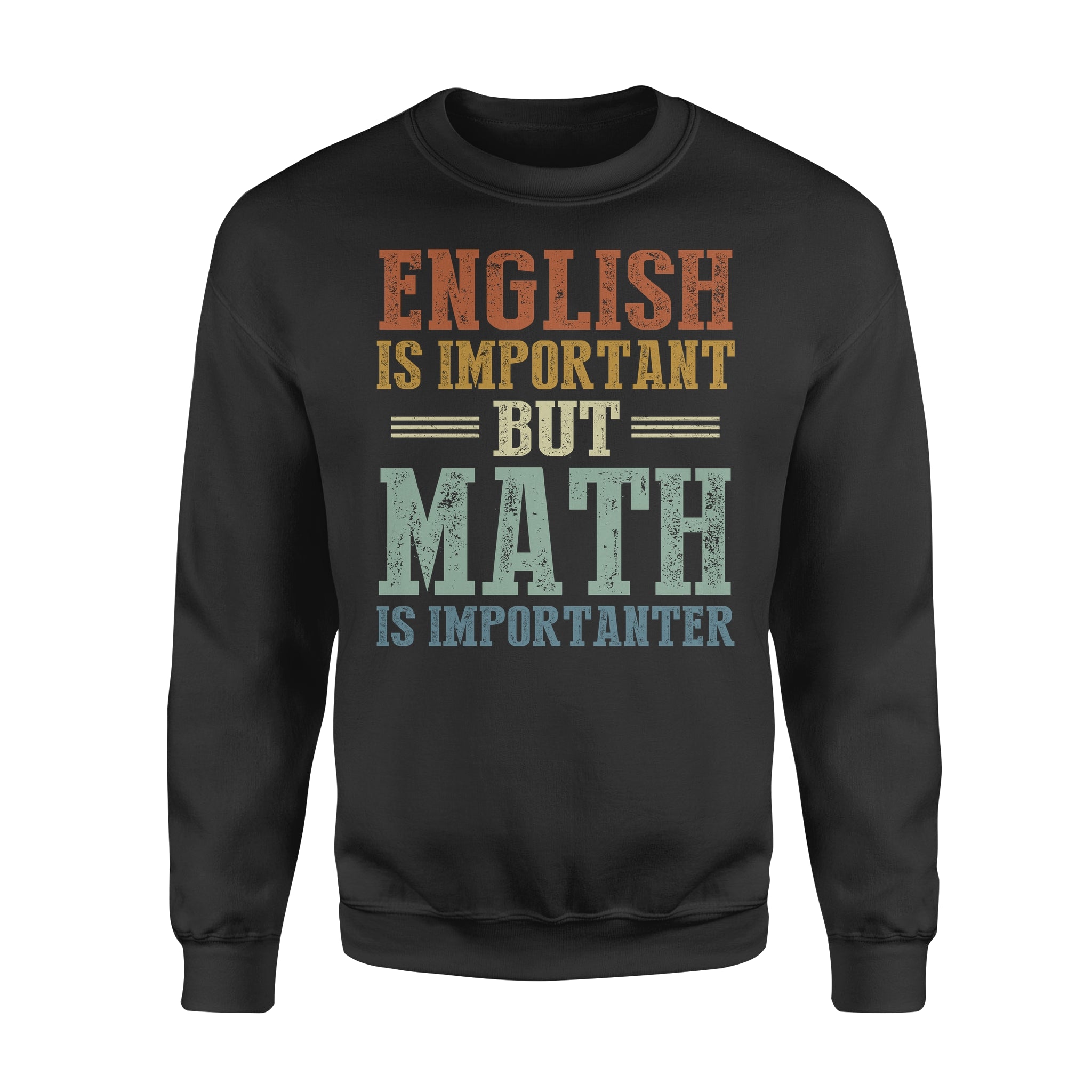 English Is Important But Math Is Importanter – Standard Crew Neck Sweatshirt