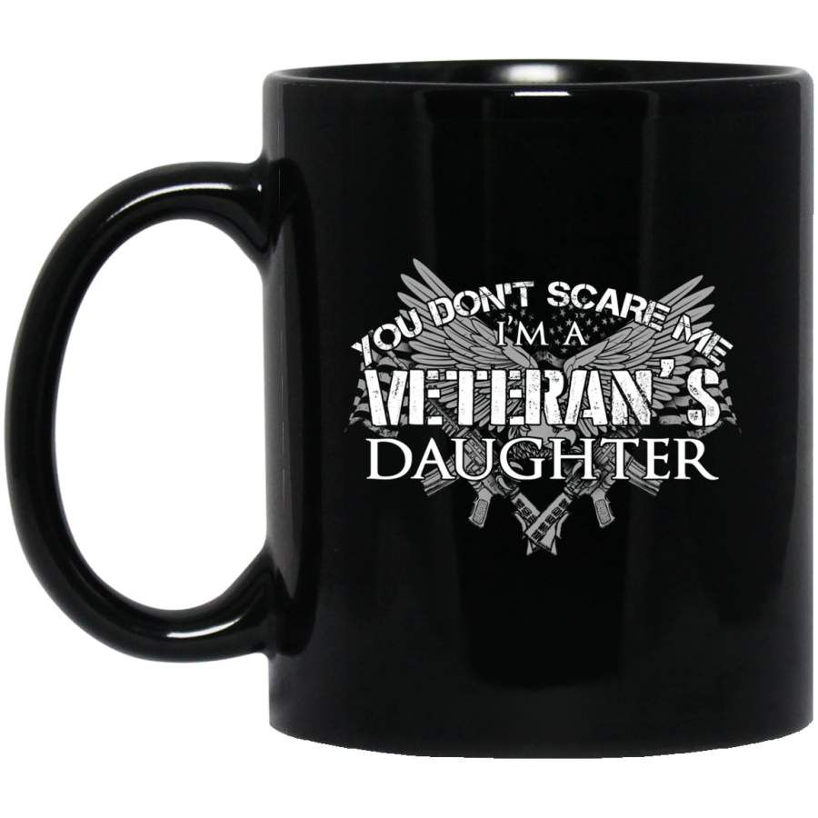Veteran Coffee Mug You Don’t Scare Me I Am A Veteran’s Daughter 11oz – 15oz Black Mug