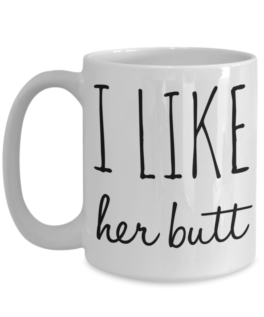 Happy Valentines Day Mug – Valentine Mugs For Her – 15 Oz Mug – White Mug – I Like Her Butt