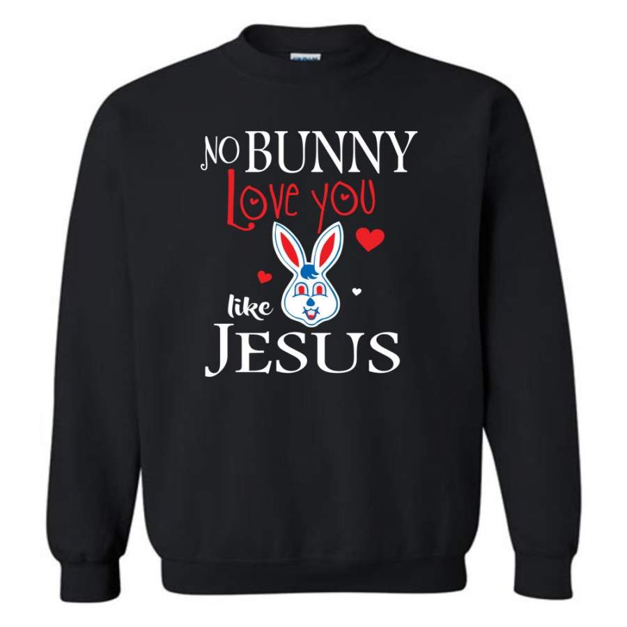 Jesus Lover Shirt No Bunny Love You Like Jesus Sweatshirt