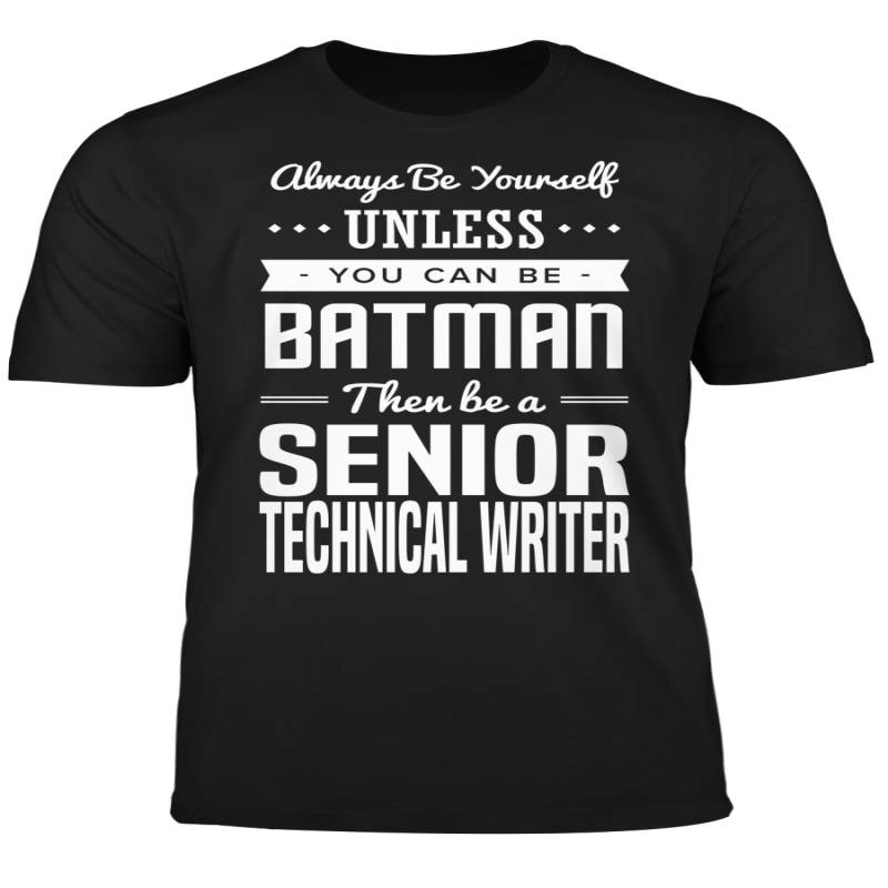 You Can Be A Batman Then Be A Senior Technical Writer Tshirt