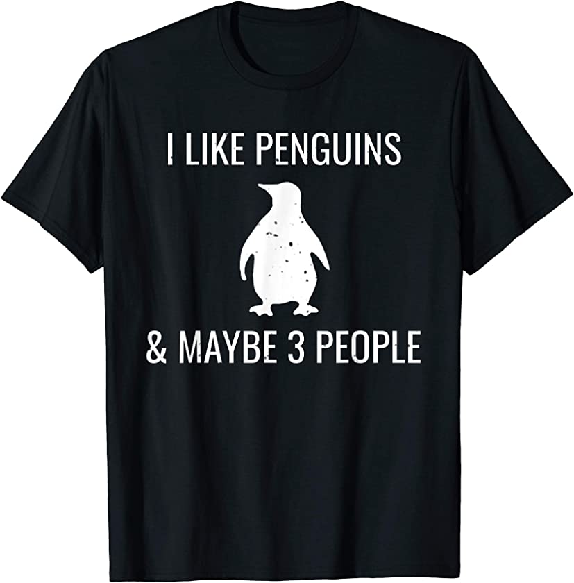 I Like Penguins & Maybe 3 People Funny Animal Lover T-Shirt T-Shirt