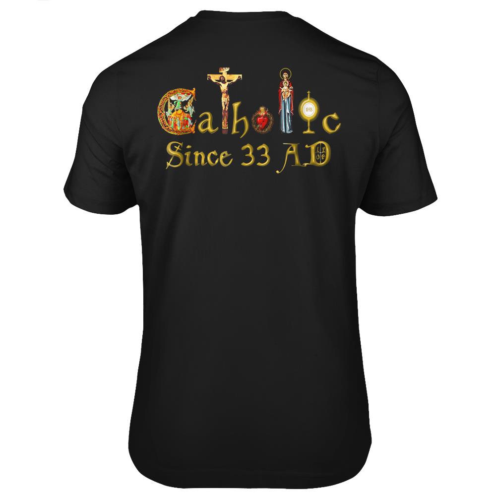 Catholic Since 33 Ad Jesus – Virgin Mary – Eucharistt T Shirts Print On Back