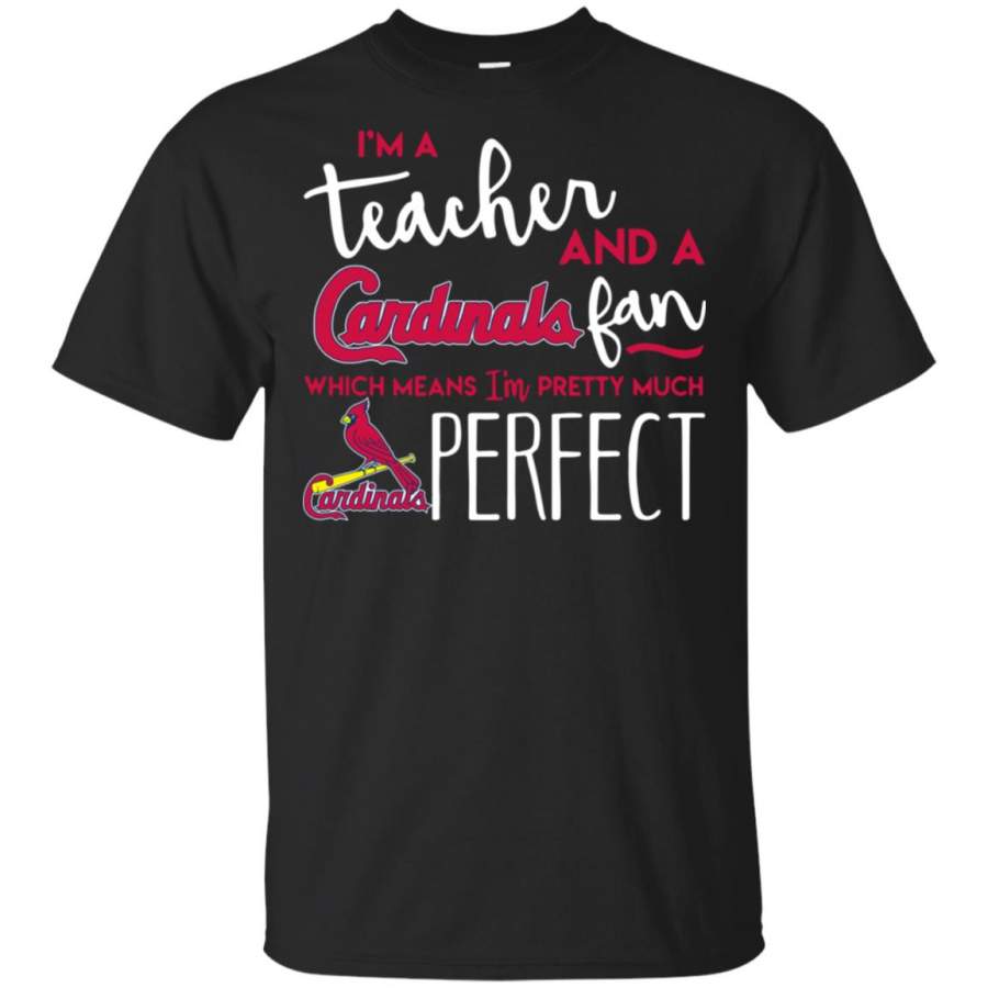 I’m a teacher and a Cardinals fan which means I’m pretty much perfect T Shirt – Moano Store