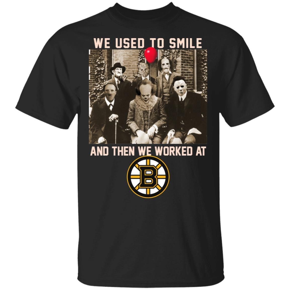 Team Horror We Used To Smile And The We Worked At Boston Bruins Shirt T Shirt