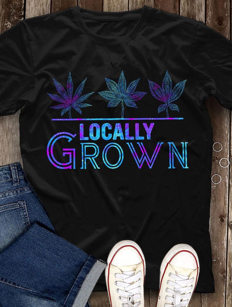 Locally Grown Weed Funny Hippie T Shirt Standard/Premium T-Shirt Hoodie