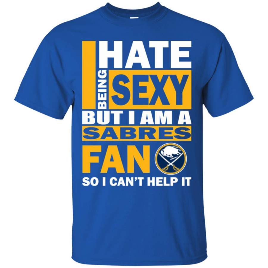 I Hate Being Sexy But I Am A Buffalo Sabres Fan T Shirt