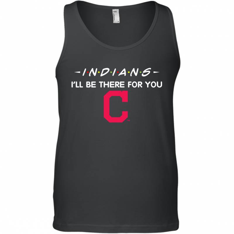 Indians I’ll Be There For You Chicago Cleveland Indians Tank Top