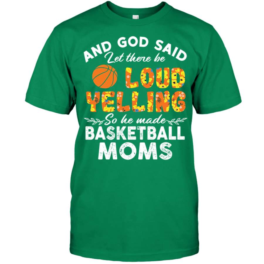 Basketball Moms Let there be loud yelling custom tshirt design ...