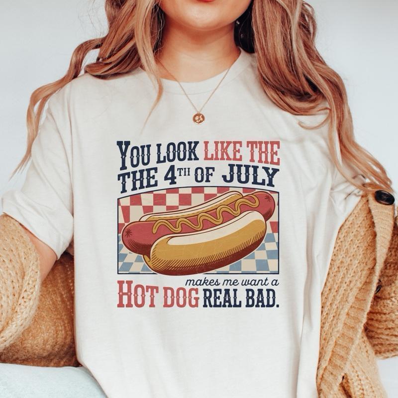 You Look Like The 4th Of July Makes Me Want A Hot Dog Real Bad Shirt, Funny 4th July Hot Dog Lover Shirt, Hot Dog Lover Shirt, Full Sizes, Full Colors