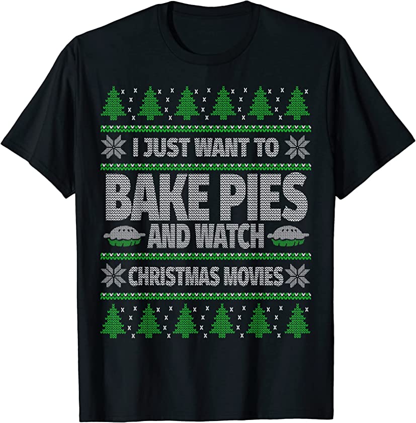 Ugly Christmas Pie Baking Watching Christmas Movies T-Shirt