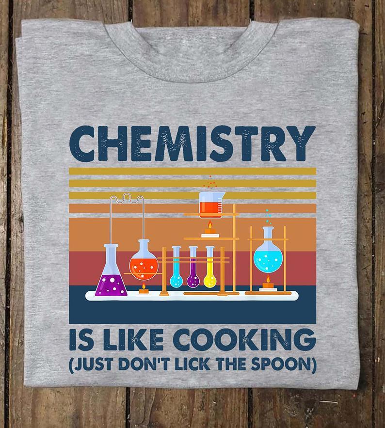 Chemistry Is Like Cooking Just Dont Lick The Spoon Vintage T Shirt Standard/Premium T-Shirt Hoodie