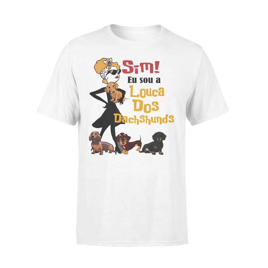 Sim Eu Sou A Louca Dos Dachshunds T-Shirt