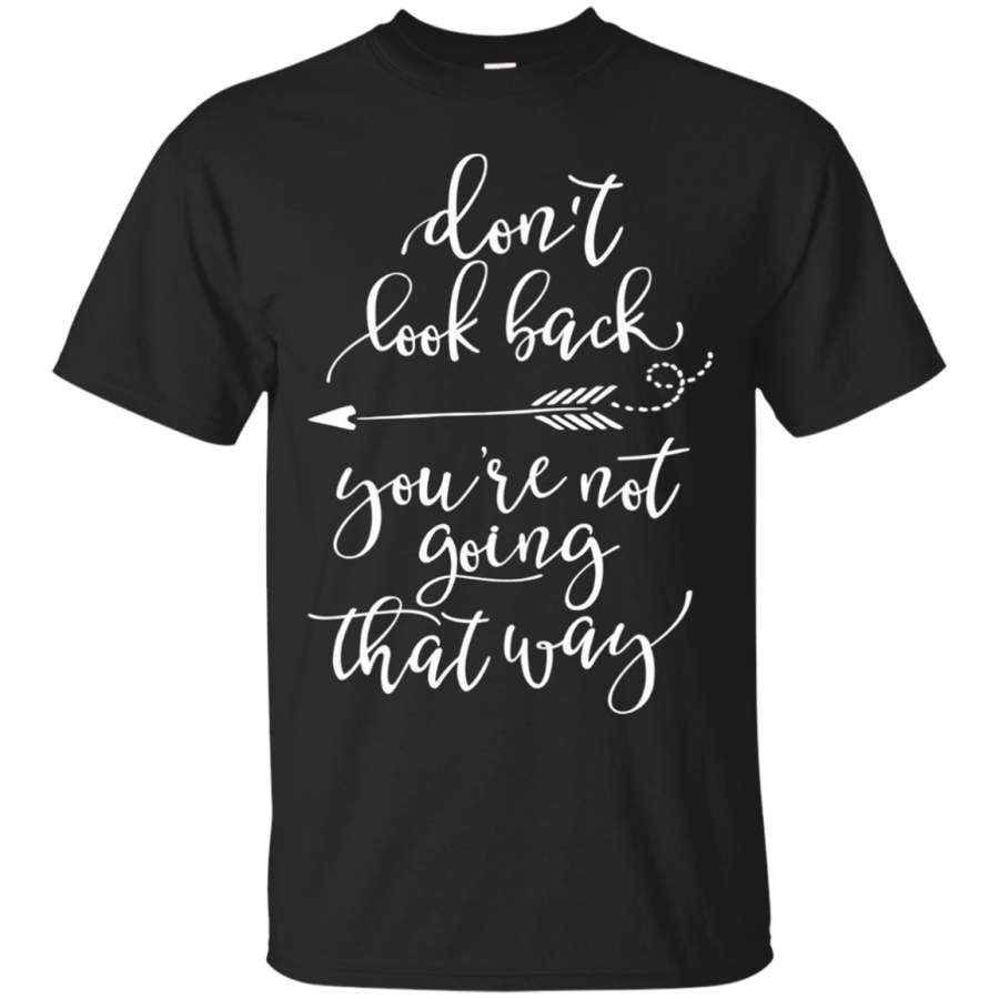 AGR Don’t Look Back You’re Not Going That Way T-shirt