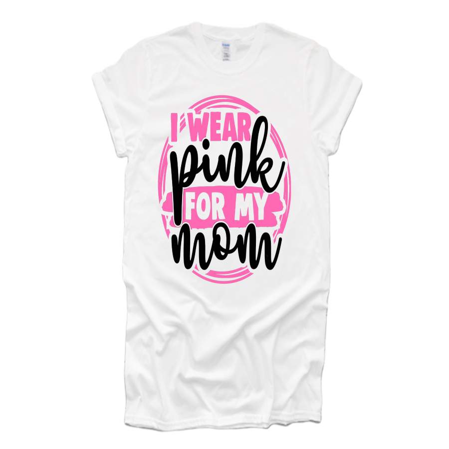 (I Wear Pink for my Mom) Breast Cancer Shirts