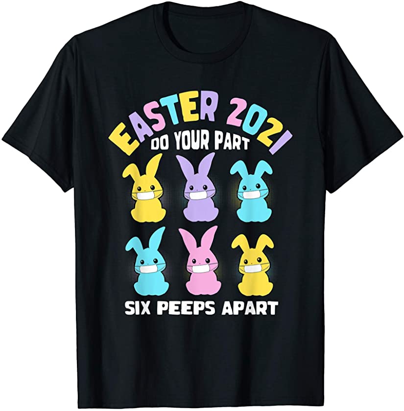 Easter 2021 Bunny Face Mask Do Your Part Six Peeps Apart T-Shirt