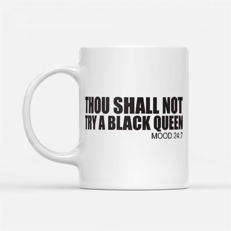 Thou Shall Not Try A Black Queen Mood 24 7 – White Mug