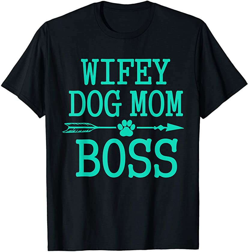 Wifey. Dog. Mom. Boss. Pet Animal Lover Birthday Gift Shirt