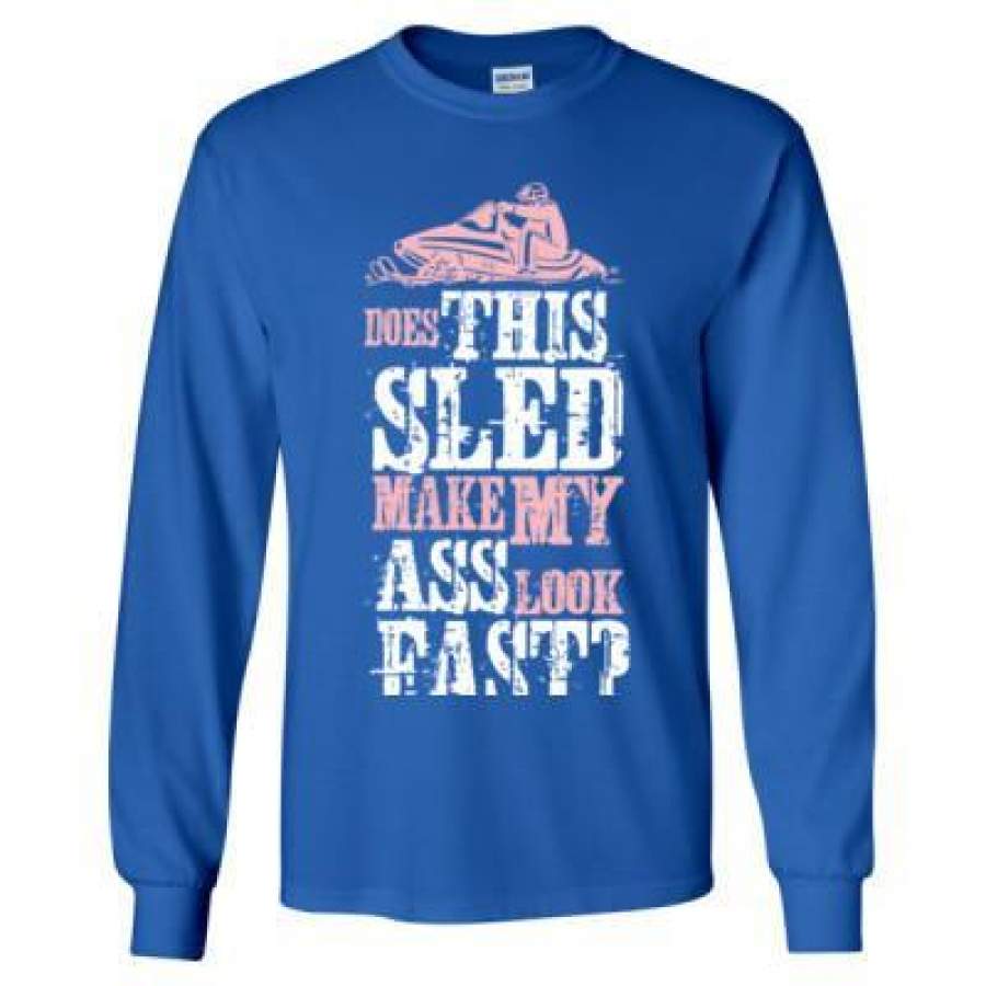 AGR Does This Sleed Make My Ass Look Fast – Long Sleeve T-Shirt