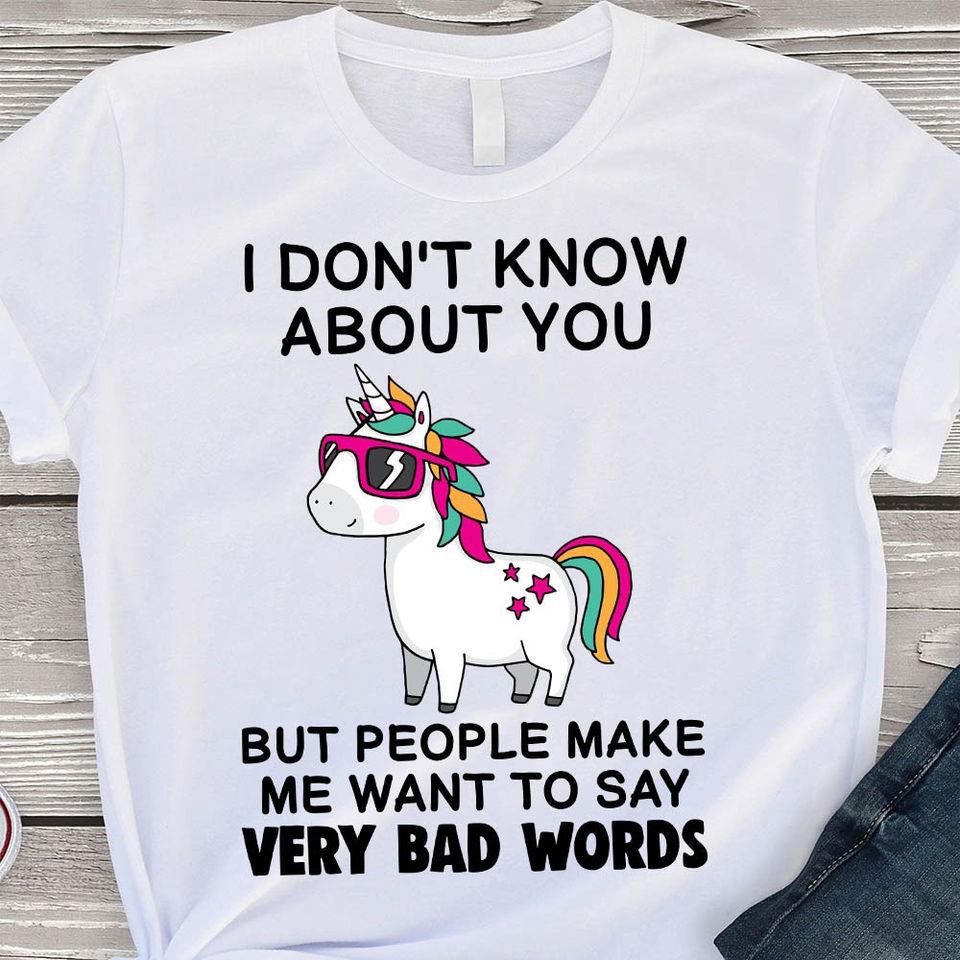 Funny Unicorn I Don’T Know About You But People Make Me Want To Say Very Bad Words Gift Standard/Premium T-Shirt