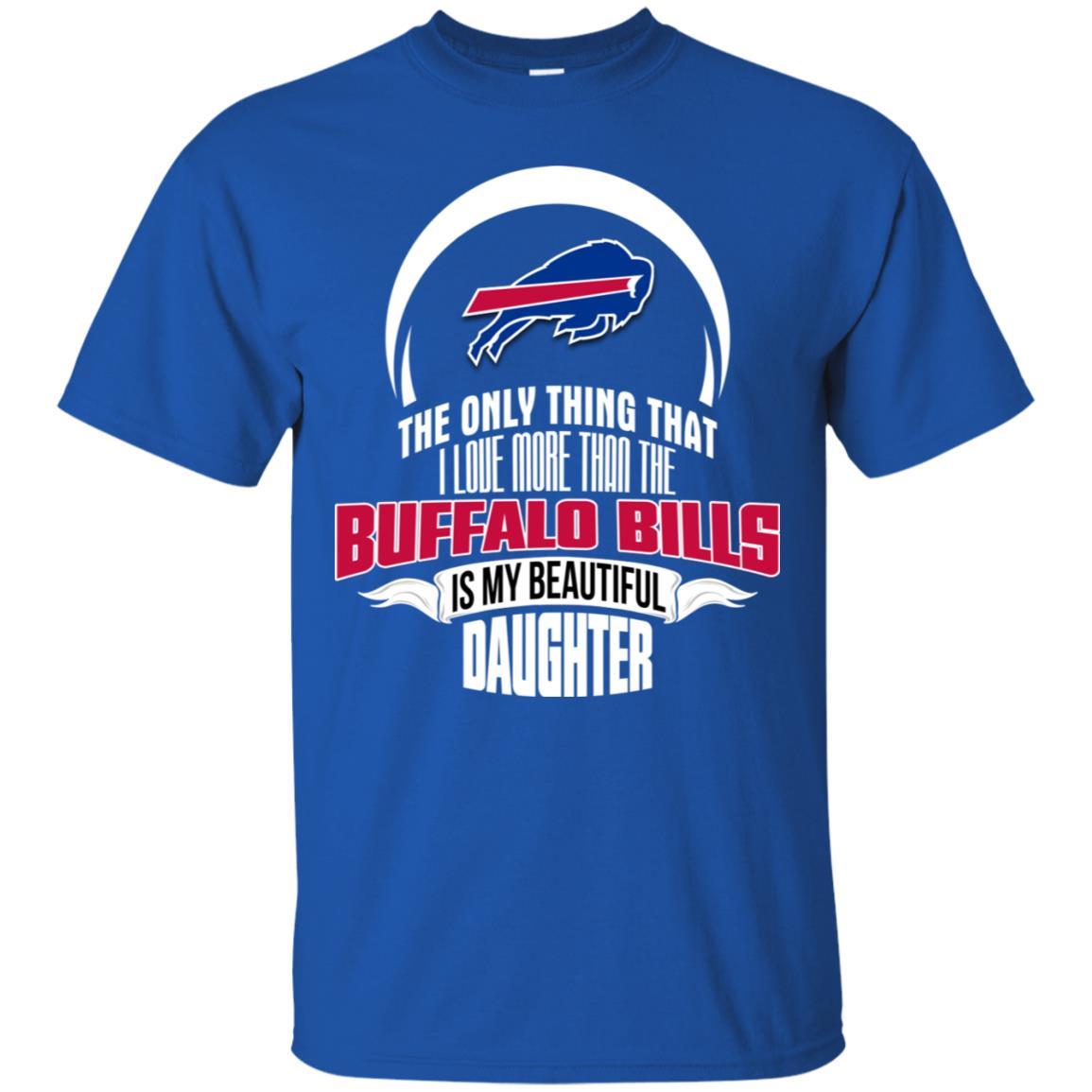 The Only Thing Dad Loves His Daughter Fan Buffalo Bills Tshirt