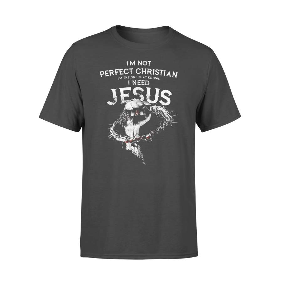 I’m Not Perfect Christian I’m The One That Knows I Need Jesus T-shirt