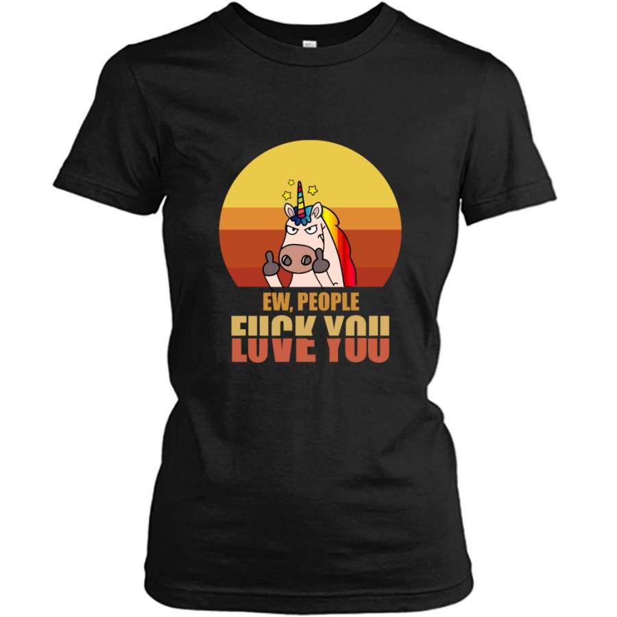 Ew People Fuck You Love You, Unicorn Funny, Sunset Classic Vintage – Gildan Women Shirt