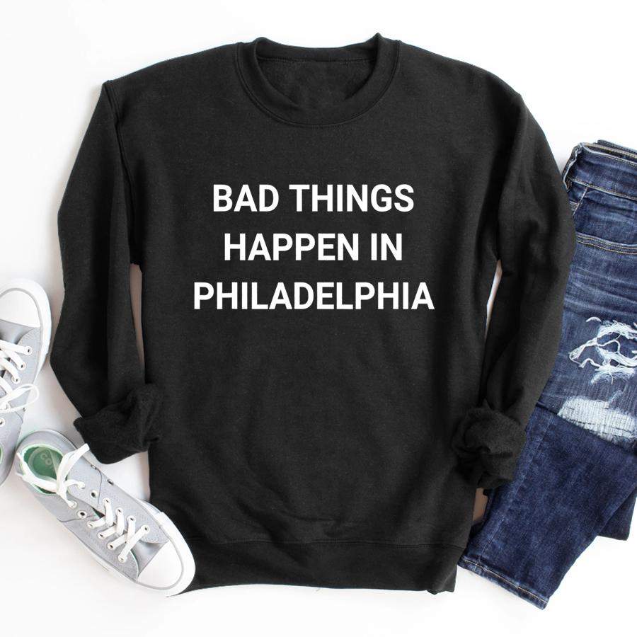 Bad Things Happen In Philadelphia Funny Presidential Debates  Sweatshirt