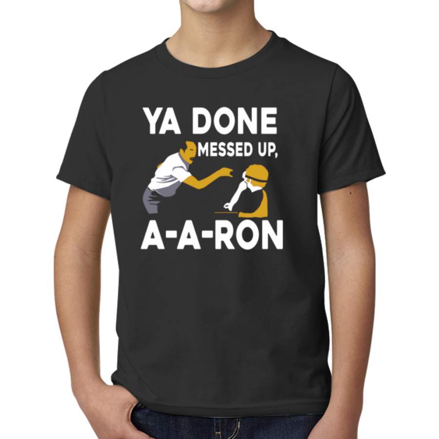 Ya Done Messed Up T Shirt A A Ron T Shirt Ugly Christmas T Shirt Young T-Shirts