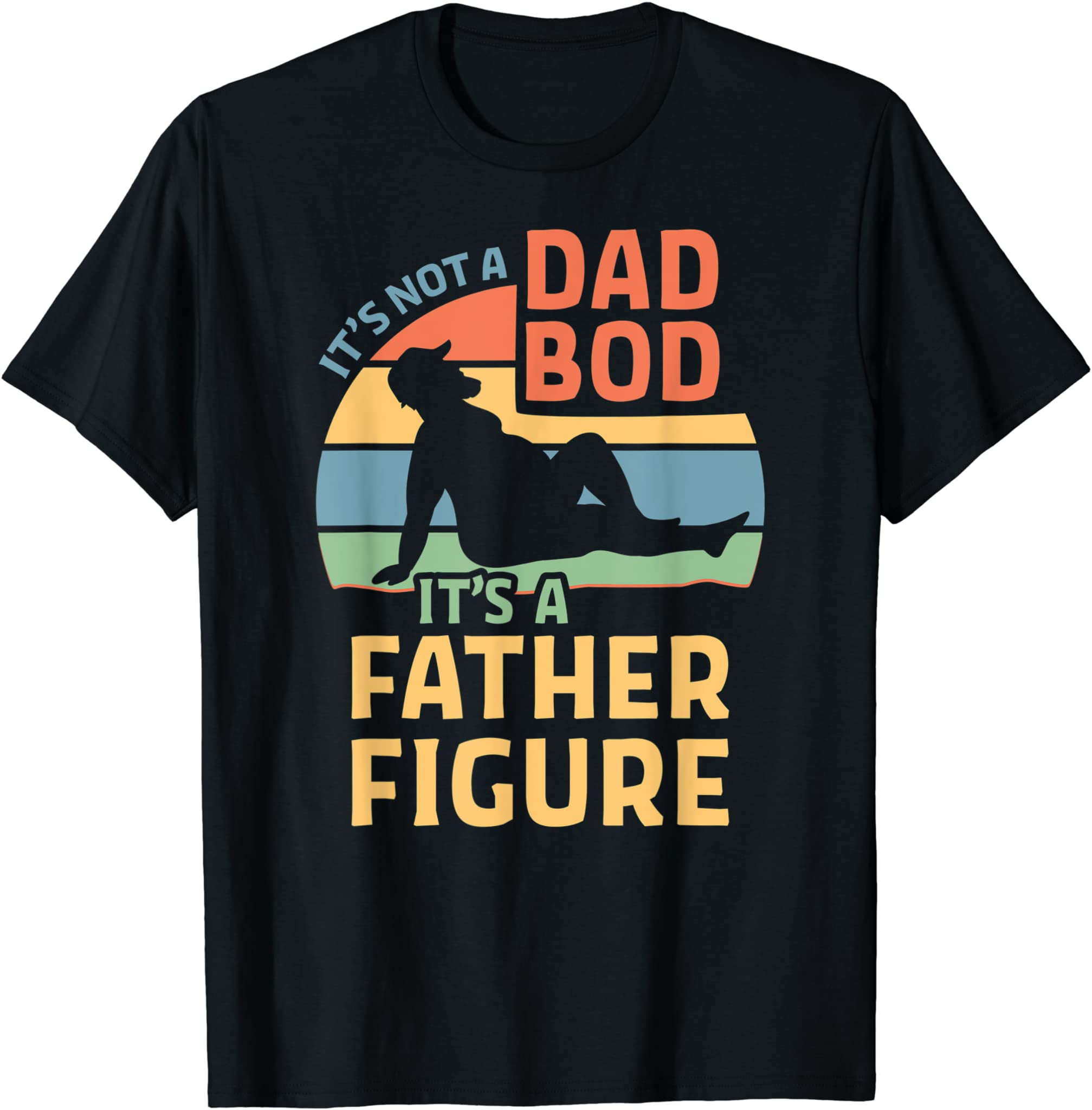 Mens It’s Not a Dad Bod It’s a Father Figure T-Shirt