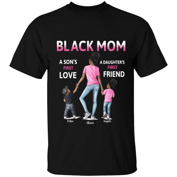 Personalized Name Black Mom A Son’S First Love A Daughter’S First Friend T-Shirt, Special Gift For Black Mom And Kids