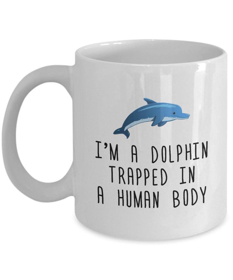 Funny Dolphin Mug – Cute Dolphin Coffee Mug – Cool Dolphin Gift – Dolphin Lover Present – Dolphin Trapped In A Human Body