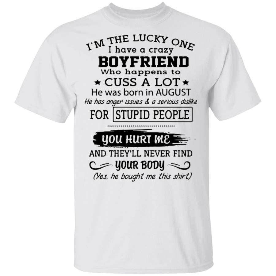 I’m the lucky one i have a crazy boyfriend cuss a lot born august T-Shirt