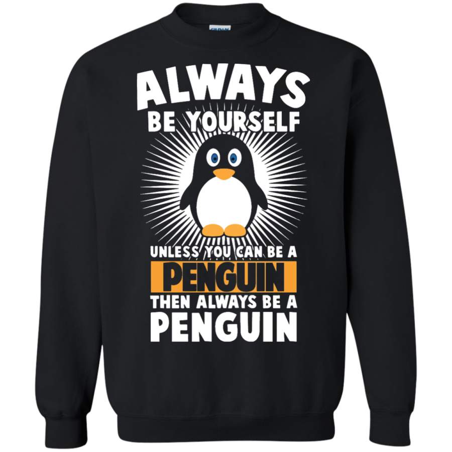 Funny Penguin Lover Quotes Gift Always Be Your Self Pullover Sweatshirt – Teeever.com