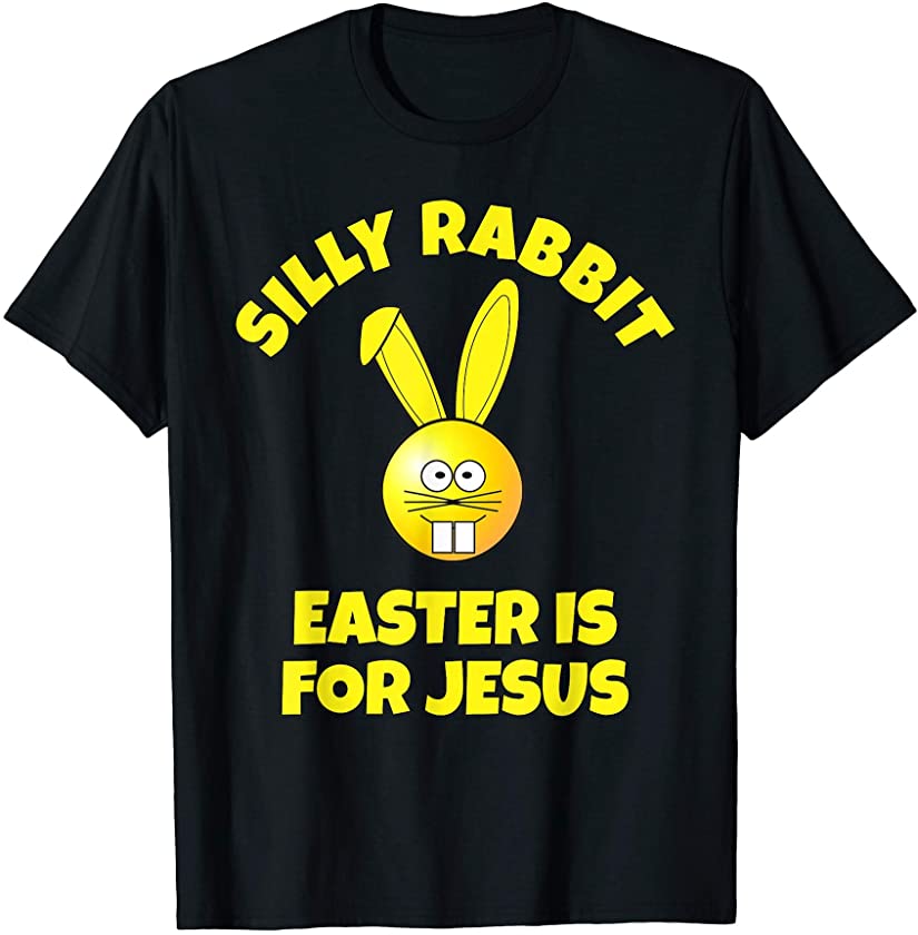 Silly Rabbit Easter Is For Jesus T-Shirt