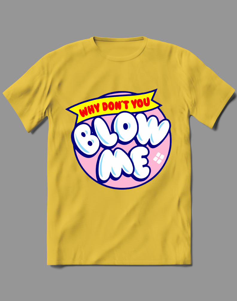 WHY DONT YOU BLOW ME CANDY LOLLIPOP ADULT PARODY  QUALITY Shirt *MANY OPTIONS*