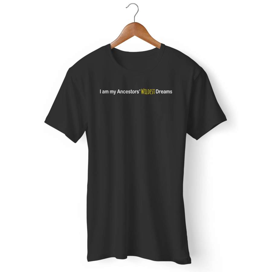 I Am My Ancestors’ Wildest Dreams Man’s T-Shirt