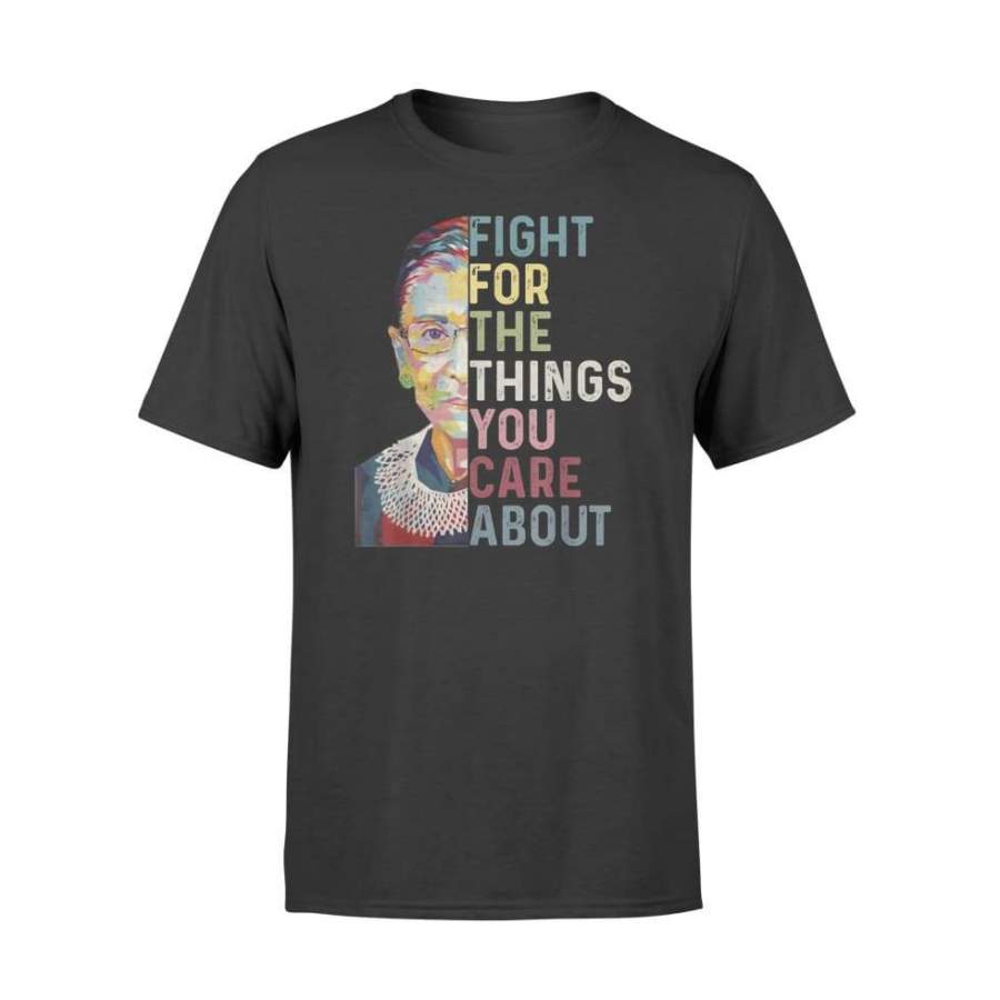 Vintage Fight For The Things You Care About RBG Ruth B – Standard T-shirt