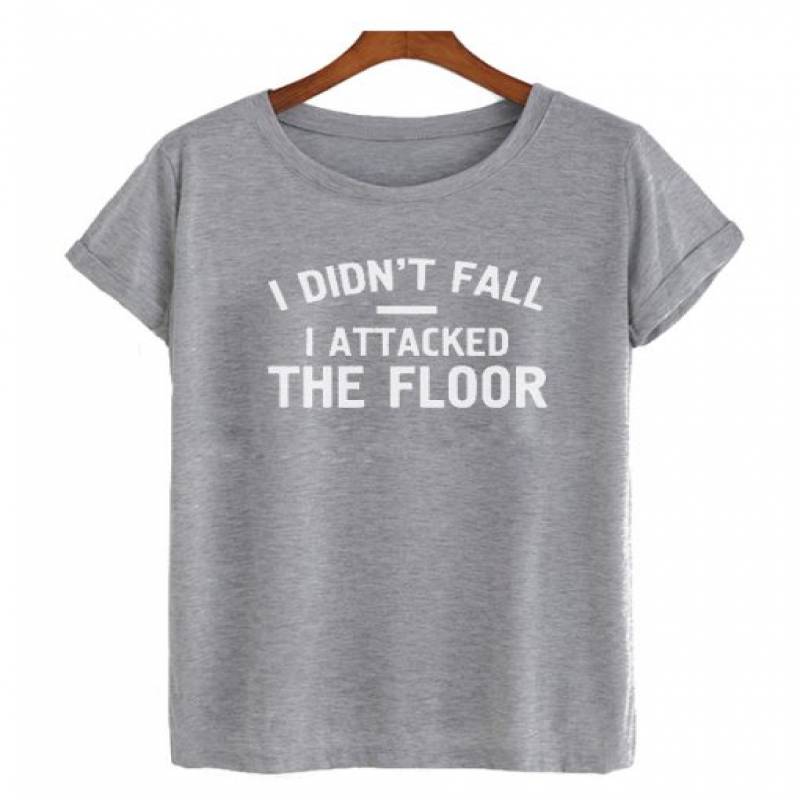 I Didn’t Fall I Attacked The Floor T-Shirt