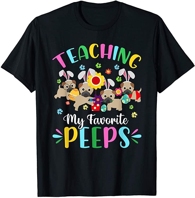 Teaching My Favorite Peeps Pug Dog Easter Egg Bunny Outfit T-Shirt