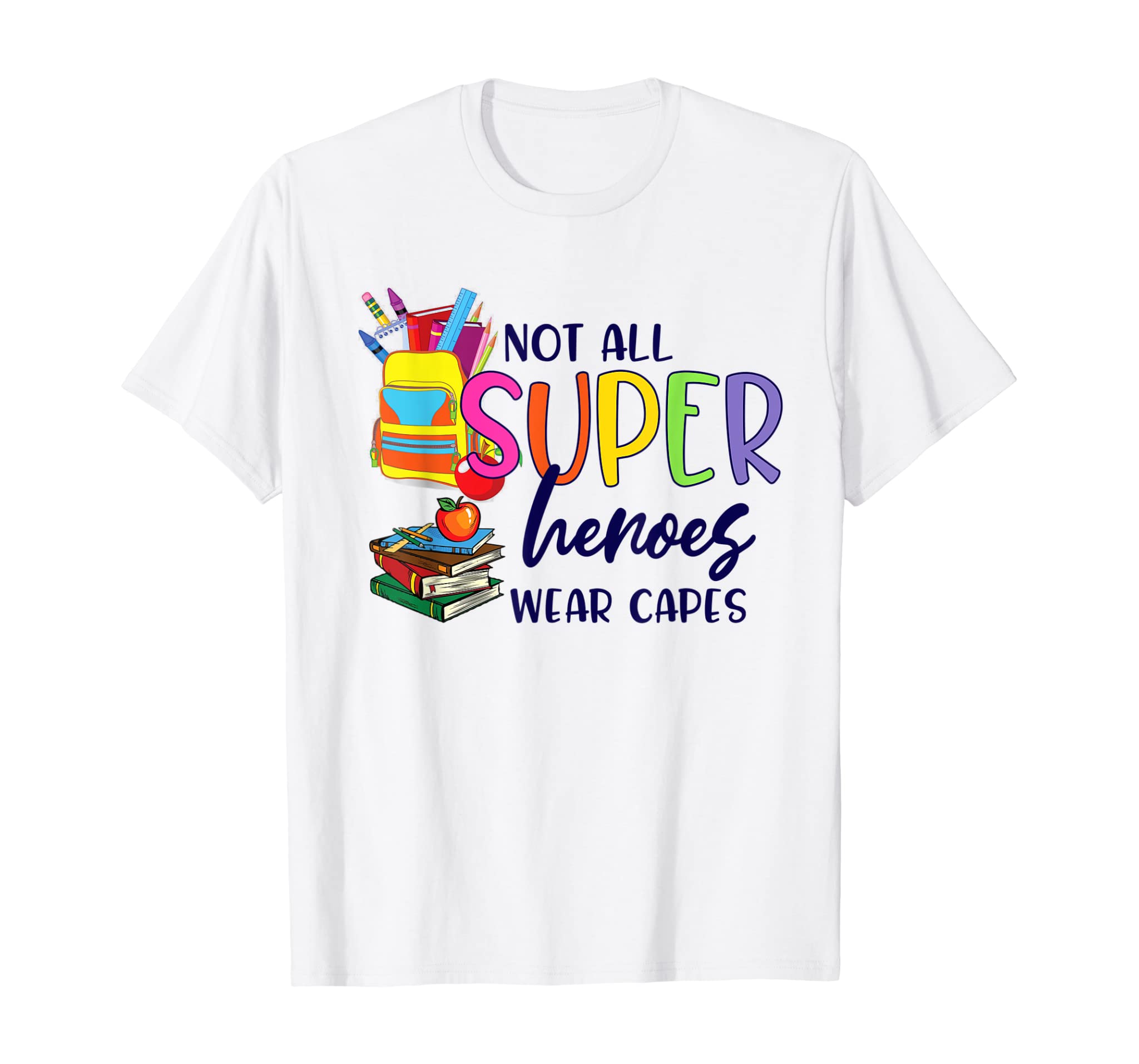 Not All Superheros Wear Capes Educator Tutor Teacher Gift T-Shirt