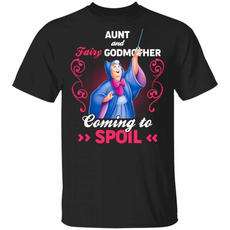 Aunt And Fairy Godmother Coming To Spoil T-shirt MT06