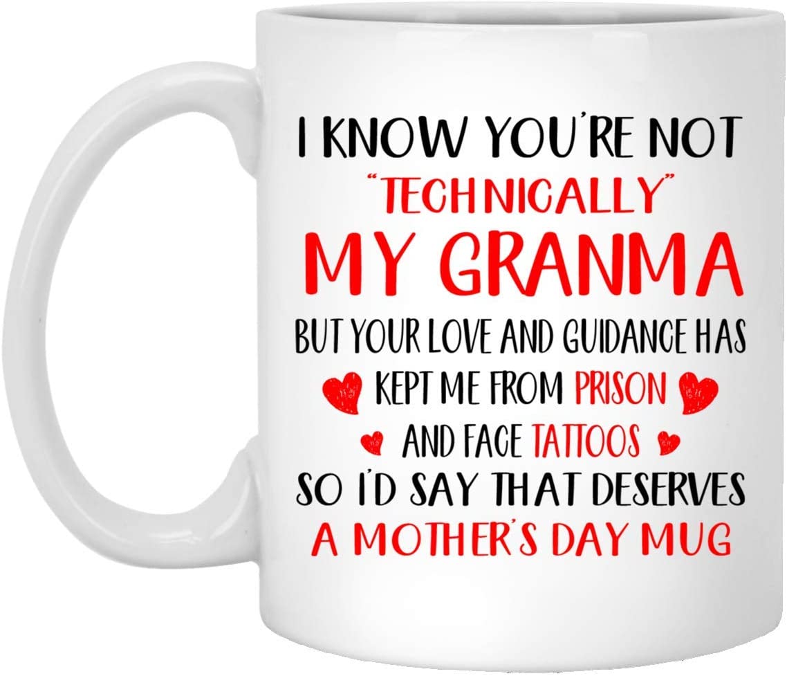 Mother’S Day Gift – I Know You’Re Not Technically My Granma – Perfect Gift Mug 15Oz