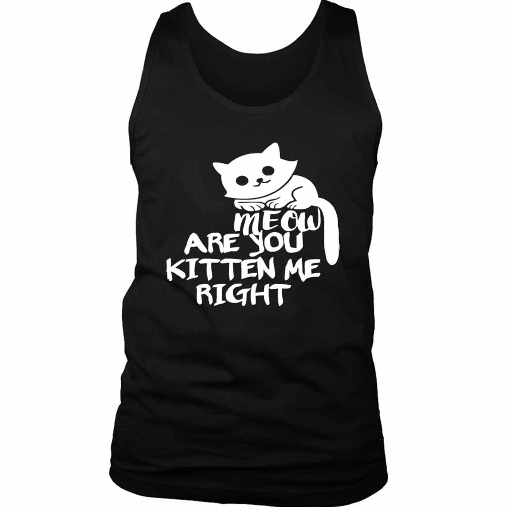 Are You Kitten Me Right Meow Classic Men’s Tank Top